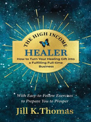 cover image of The High Income Healer; How to turn your healing gift into a fulfilling full-time business